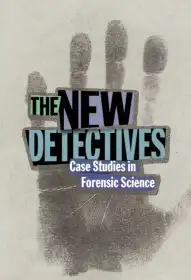 The New Detectives: Case Studies in Forensic Science постер